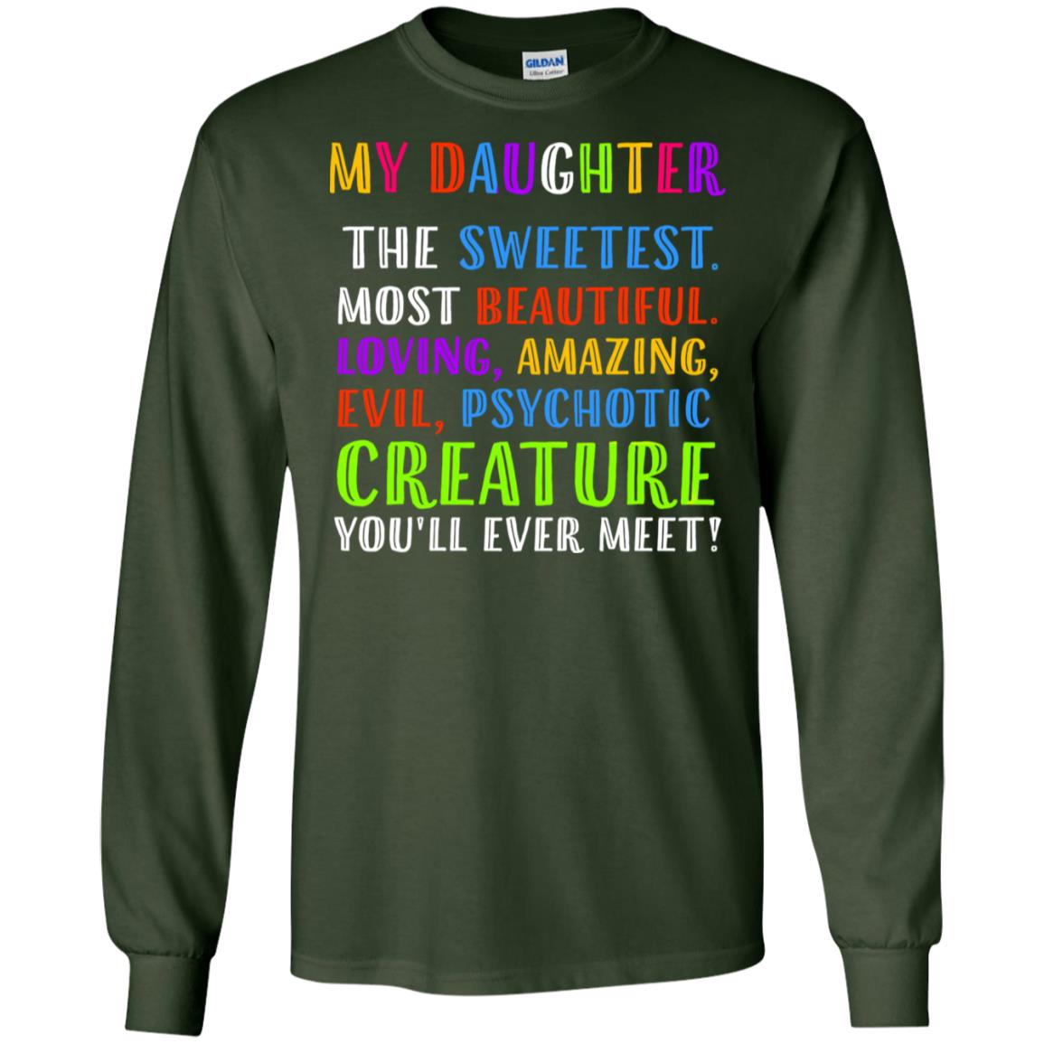 My Daughter The Sweetest Most Beautiful Loving Amazing Shirt Forest Green