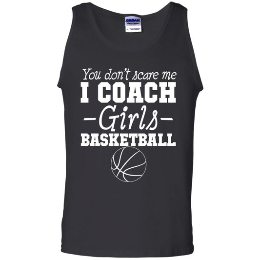 You Don_t Scare Me I Coach Girls Basketball T-shirt Black