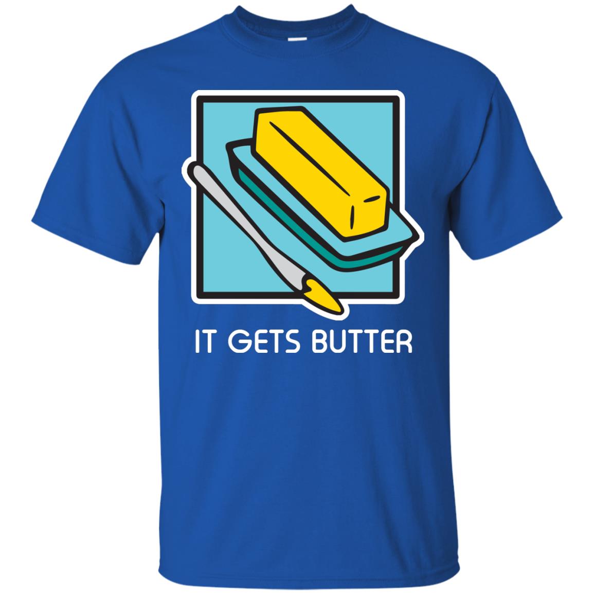 It Gets Butter Gift Shirt For Butter Lover Royal
