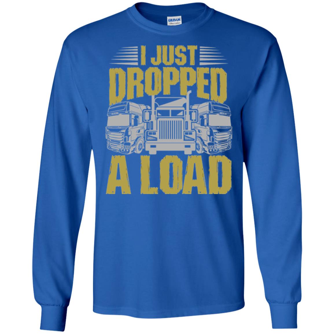 Funny Trucker T-shirt I Just Dropped A Load Royal