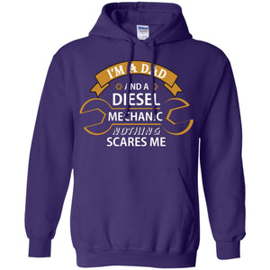 I_m A Dad And A Diesel Mechanic Nothing Scares Me Daddy T-shirtG185 Gildan Pullover Hoodie 8 oz.