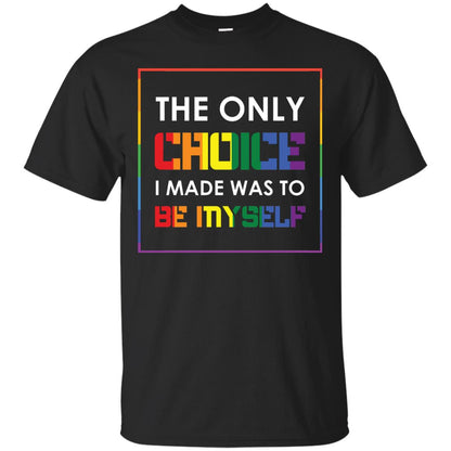 The Only Choice I Made Was To Be Myself Pride Month 2018 Lgbt Shirt Black