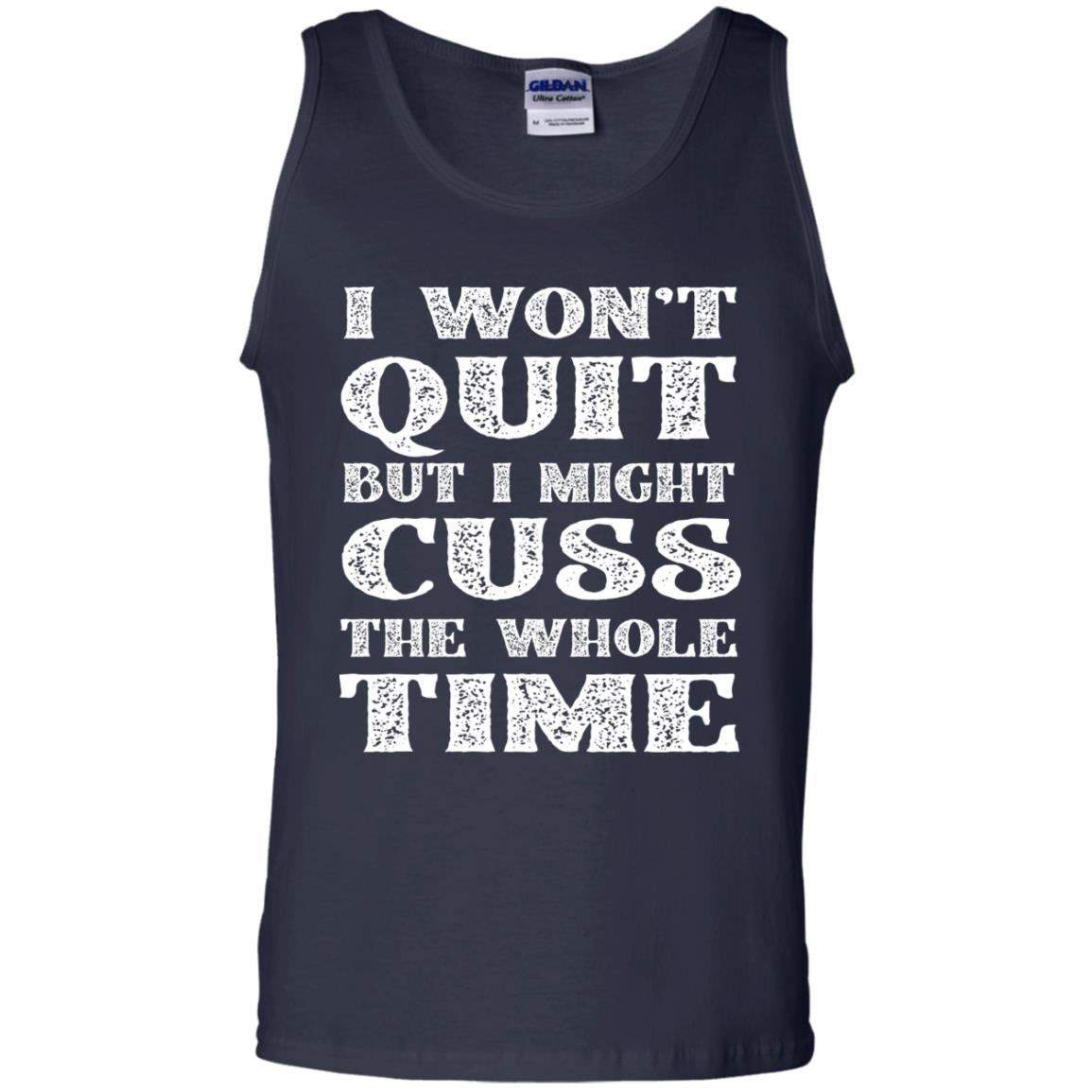 I Won't Quit But I Might Cuss The Whole Time Shirt Navy