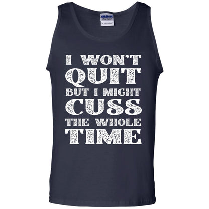 I Won't Quit But I Might Cuss The Whole Time Shirt Navy