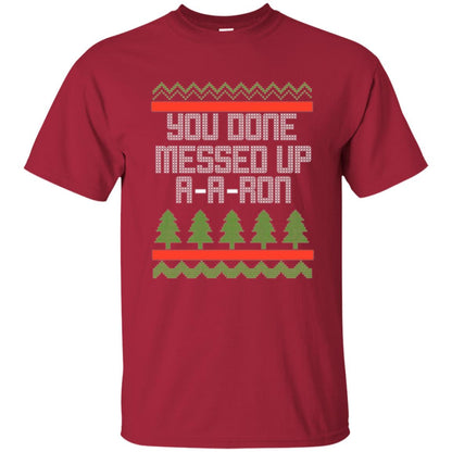 Christmas T-shirt Ya Done Messed Up A A Ron Cardinal