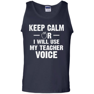 Keep Calm Or I Will Use My Teacher VoiceG220 Gildan 100% Cotton Tank Top