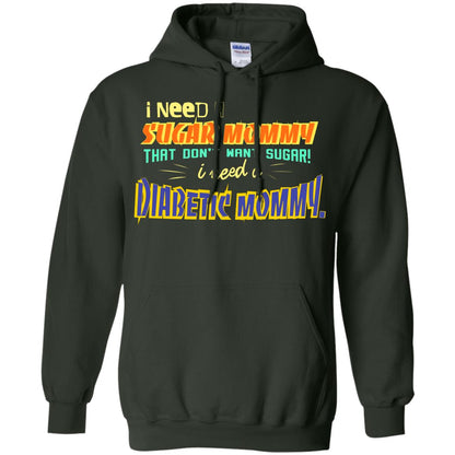 I Need A Sugar Mommy That Don't Want Sugar I Need Diabetic Mommy Shirt Forest Green