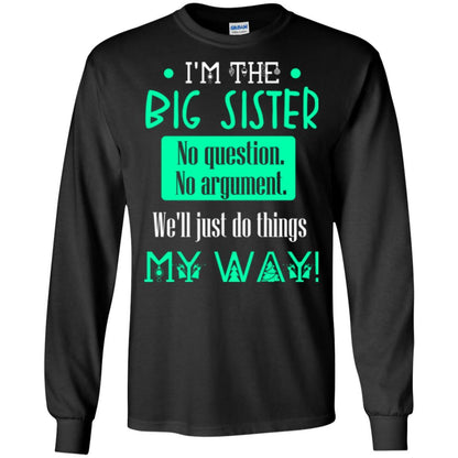 Sister T-shirt I'm The Big Sister No Question No Argument