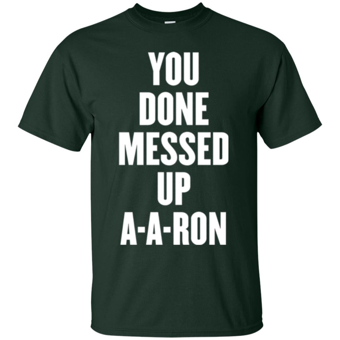 You Done Messed Up A-a-ron T-shirt Forest Green