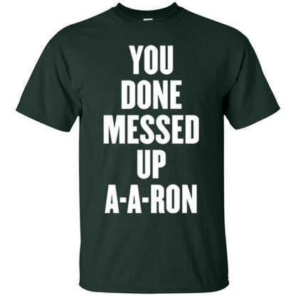 You Done Messed Up A-a-ron T-shirt Forest Green