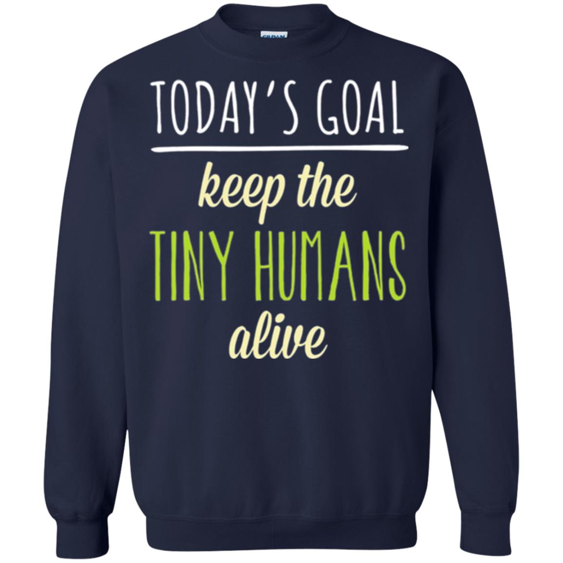 Mommy T-shirt Today_s Goal Keep The Tiny Humans Alive T-shirt Navy