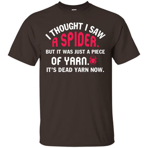 I Thought I Saw A Spider But It Was Just A Piece Of Yarn It’s Dead Yarn Now Funny Spider T-shirtG200 Gildan Ultra Cotton T-Shirt