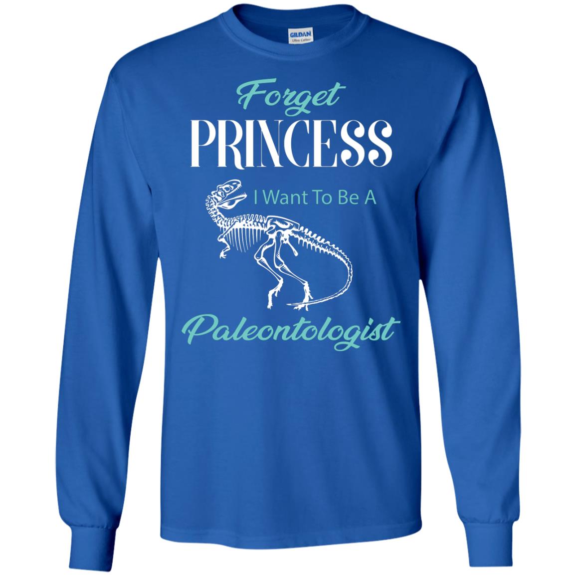 Forget Princess I Want To Be A Paleontologist Gift Shirt For Funny Girls Royal