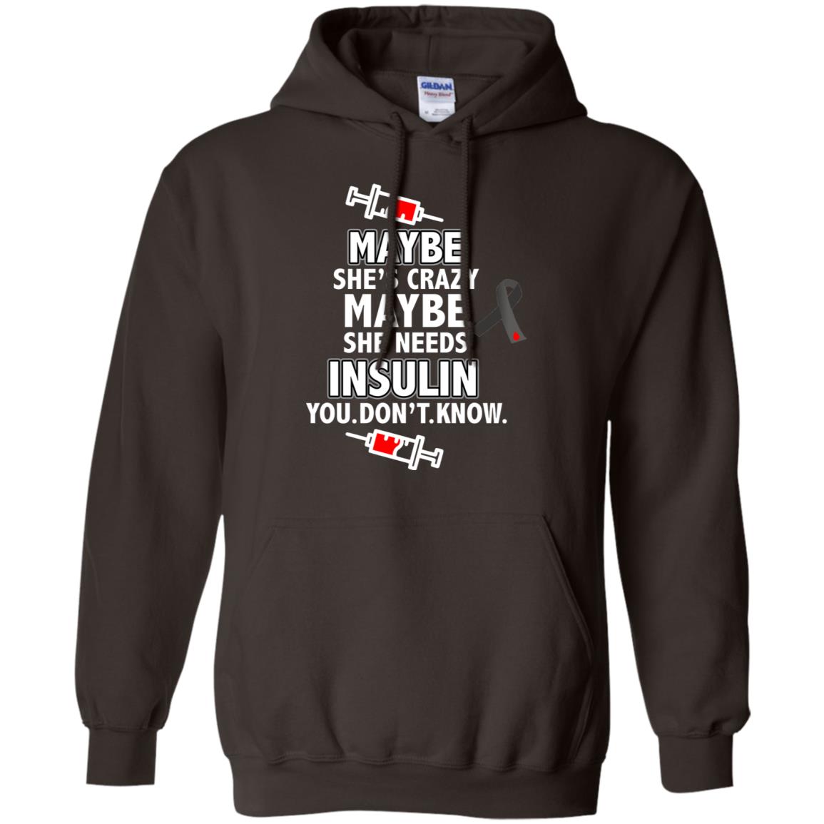 Maybe She's Crazy Or Maybe She Needs Insulin You Don't Know Shirt Dark Chocolate