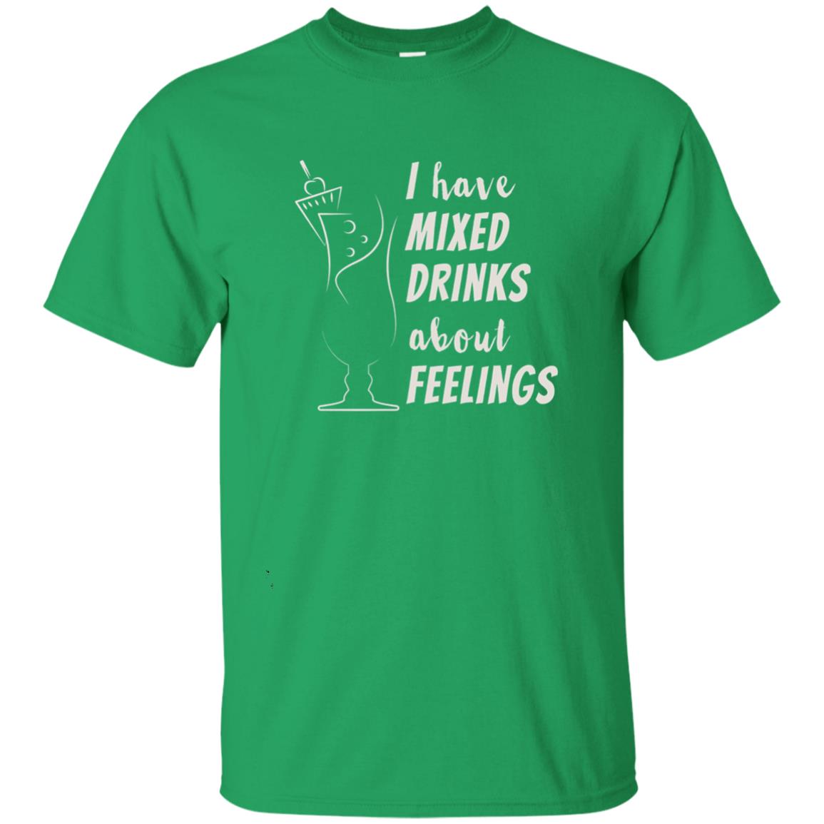 I Have Mixed Drinks About Feelings Funny Cocktail Shirt Irish Green