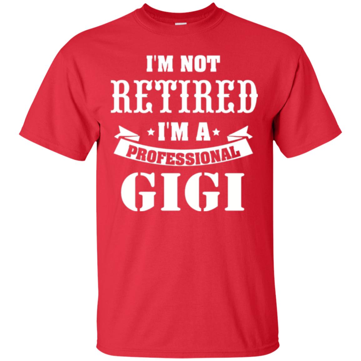 Nana T-shirt I_m Not Retired I_m Professional Gigi Red