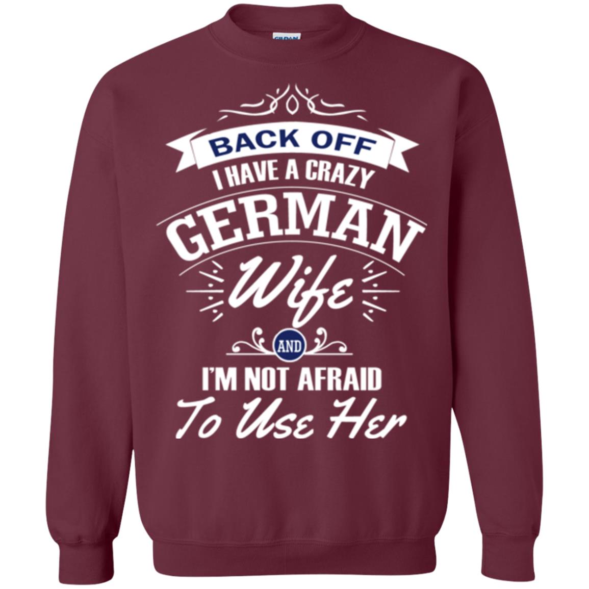 Back Of I Have A Crazy German Wife And Im Not Afraid To Use Her Maroon