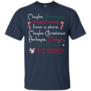 Christmas T-shirt Maybe Christmas Doesn't Come From A Store Maybe Christmas Perhaps Means A Little Bit More The Grinch