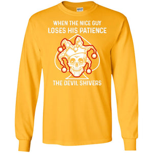 When The Nice Guy Loses His Patience The Devil ShiversG240 Gildan LS Ultra Cotton T-Shirt