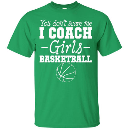 You Don_t Scare Me I Coach Girls Basketball T-shirt Irish Green