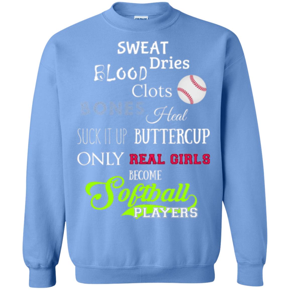 Softball Players T-shirt Sweat Dries Blood Clots Bones Heal Suck It Up Buttercup Only Real Girls Become Softball Players Carolina Blue