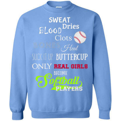 Softball Players T-shirt Sweat Dries Blood Clots Bones Heal Suck It Up Buttercup Only Real Girls Become Softball Players Carolina Blue