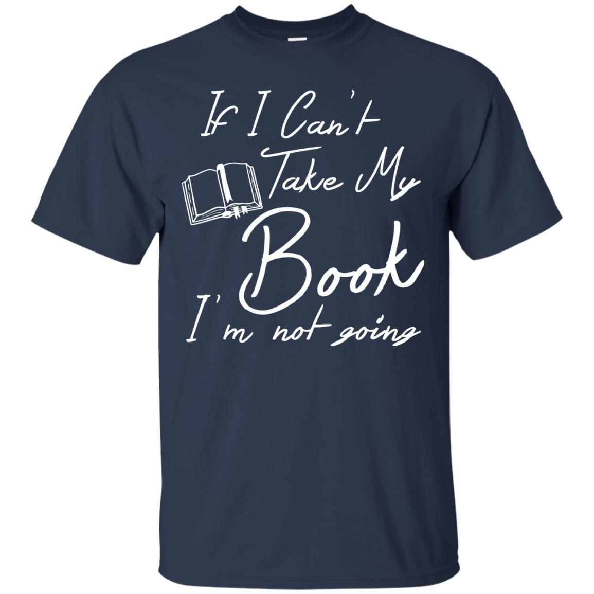 Bookworm T-shirt If I Can't Take My Book I'm Not Going Navy