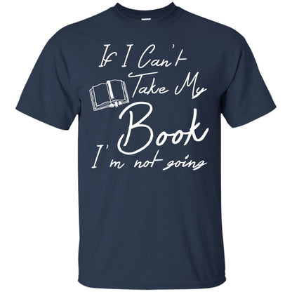 Bookworm T-shirt If I Can't Take My Book I'm Not Going Navy