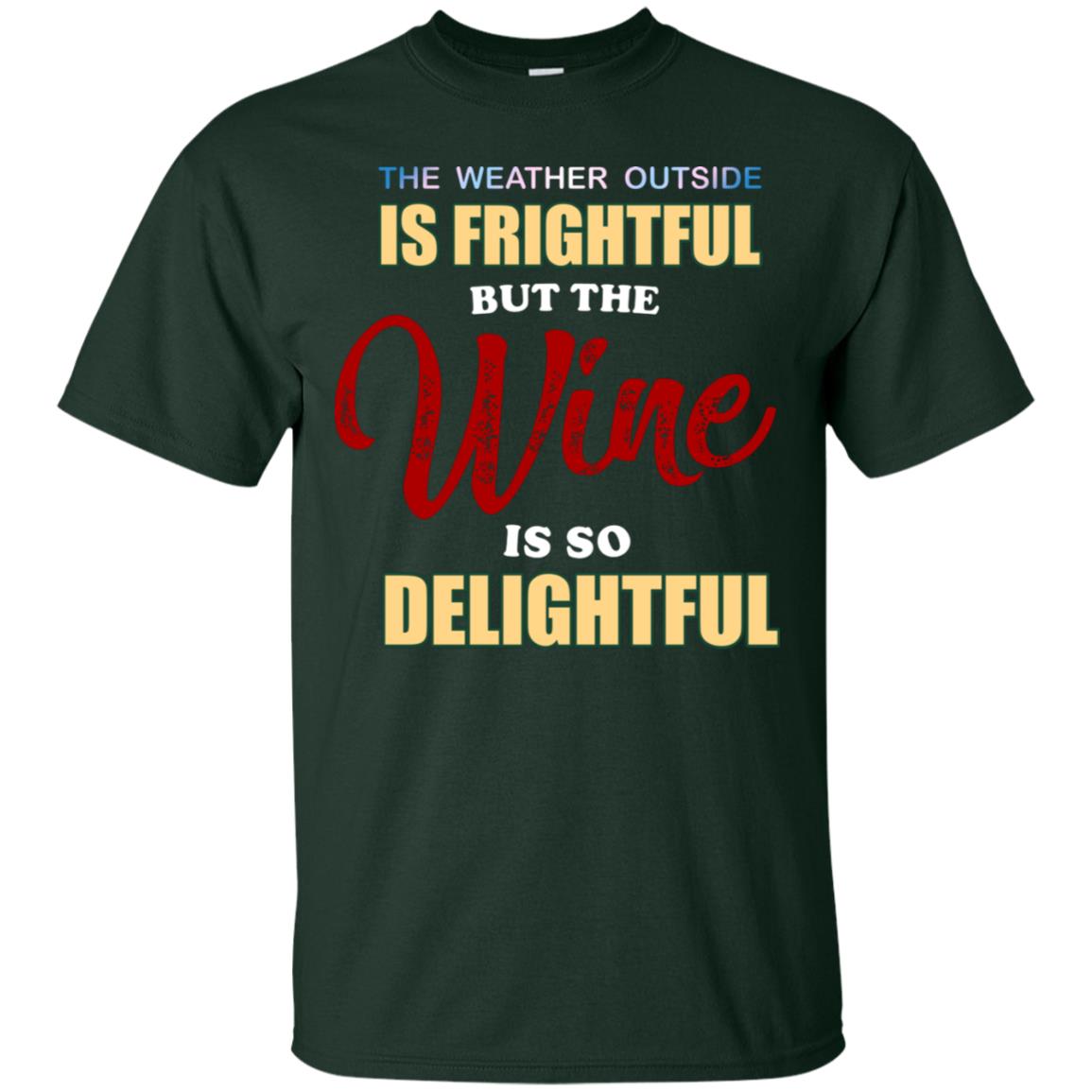 The Weather Outside Is Frightful But The Wine Is So Delightful Shirt Forest