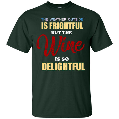 The Weather Outside Is Frightful But The Wine Is So Delightful Shirt Forest
