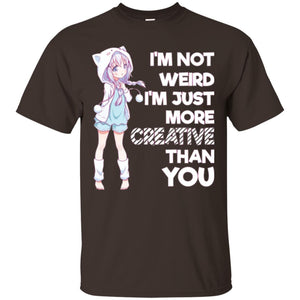 I_m Not Weird I_m Just More Creative Than You Anime  Lover T-shirt
