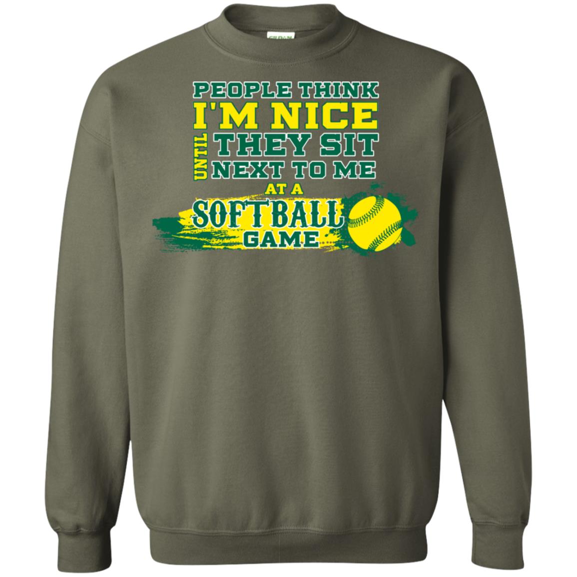 People Think I'm Nice Until They Sit Next To Me At A Softball Game Shirt For Mens Or Womens Military Green