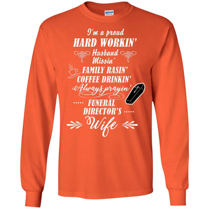 I'm A Proud Hard Workin' Husband Missin' Family Rasin' Coffee Drinkin' Always Prayin' Funeral Director's Wife Orange