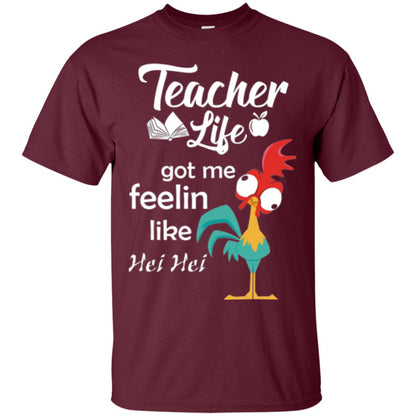 Teacher Life Got Me Feelin Like Hei Teacher Shirt Maroon