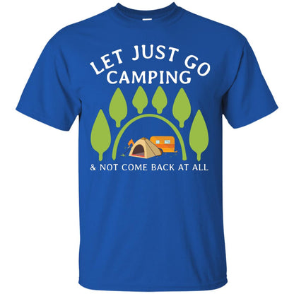 Let Just Go Camping And Not Come Back At All Camper Shirt Royal