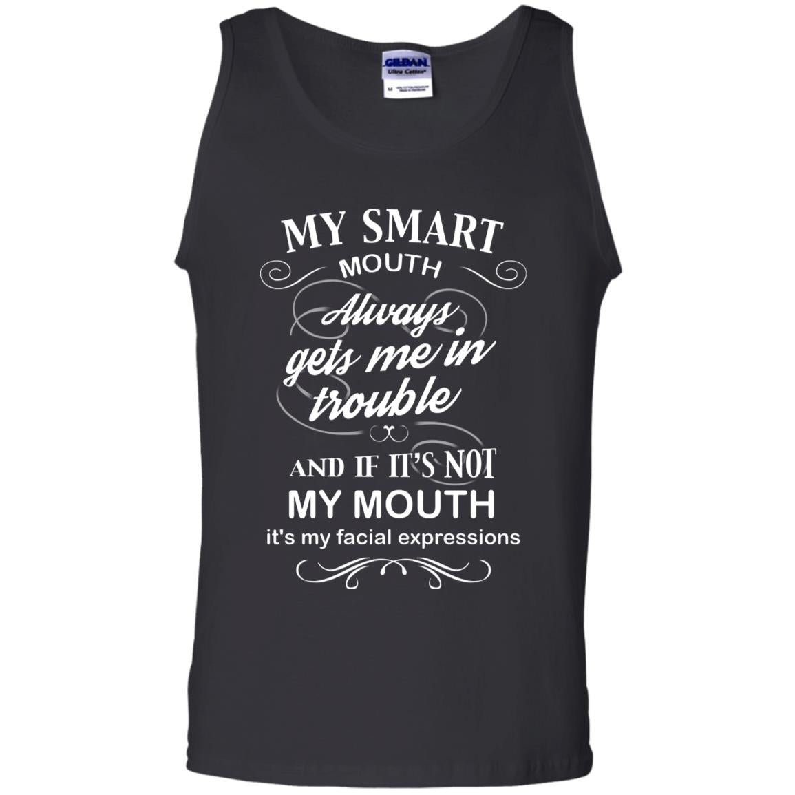 My Smart Mouth Always Gets Me In Trouble And If Its Not My Mouth Its My Facial Expressions Black