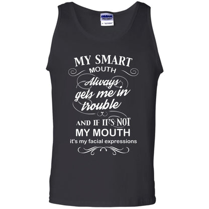 My Smart Mouth Always Gets Me In Trouble And If Its Not My Mouth Its My Facial Expressions Black