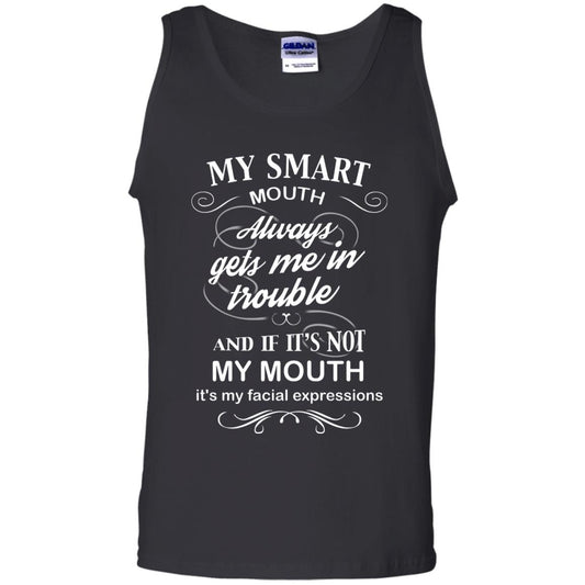 My Smart Mouth Always Gets Me In Trouble And If Its Not My Mouth Its My Facial Expressions Black