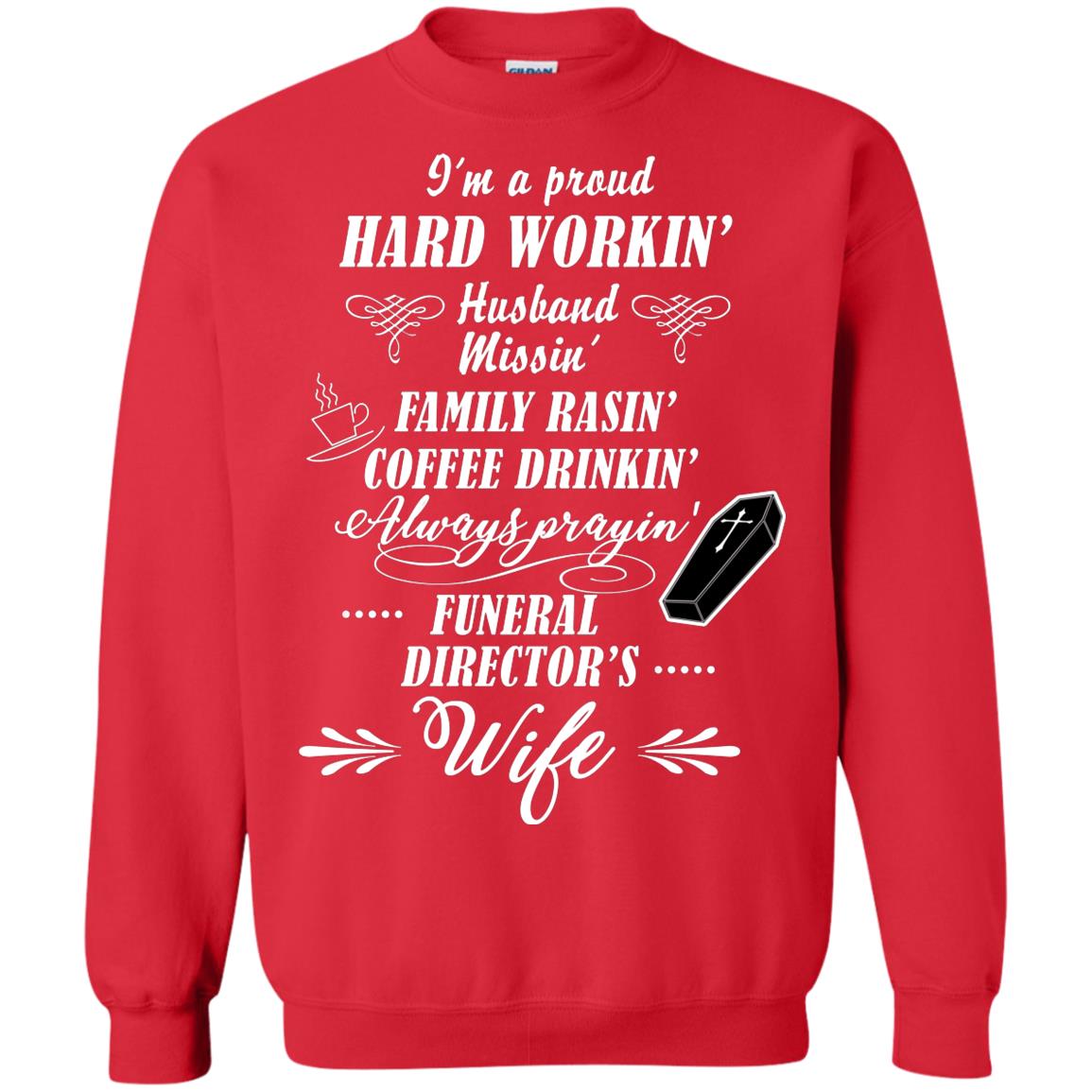 I'm A Proud Hard Workin' Husband Missin' Family Rasin' Coffee Drinkin' Always Prayin' Funeral Director's Wife Red