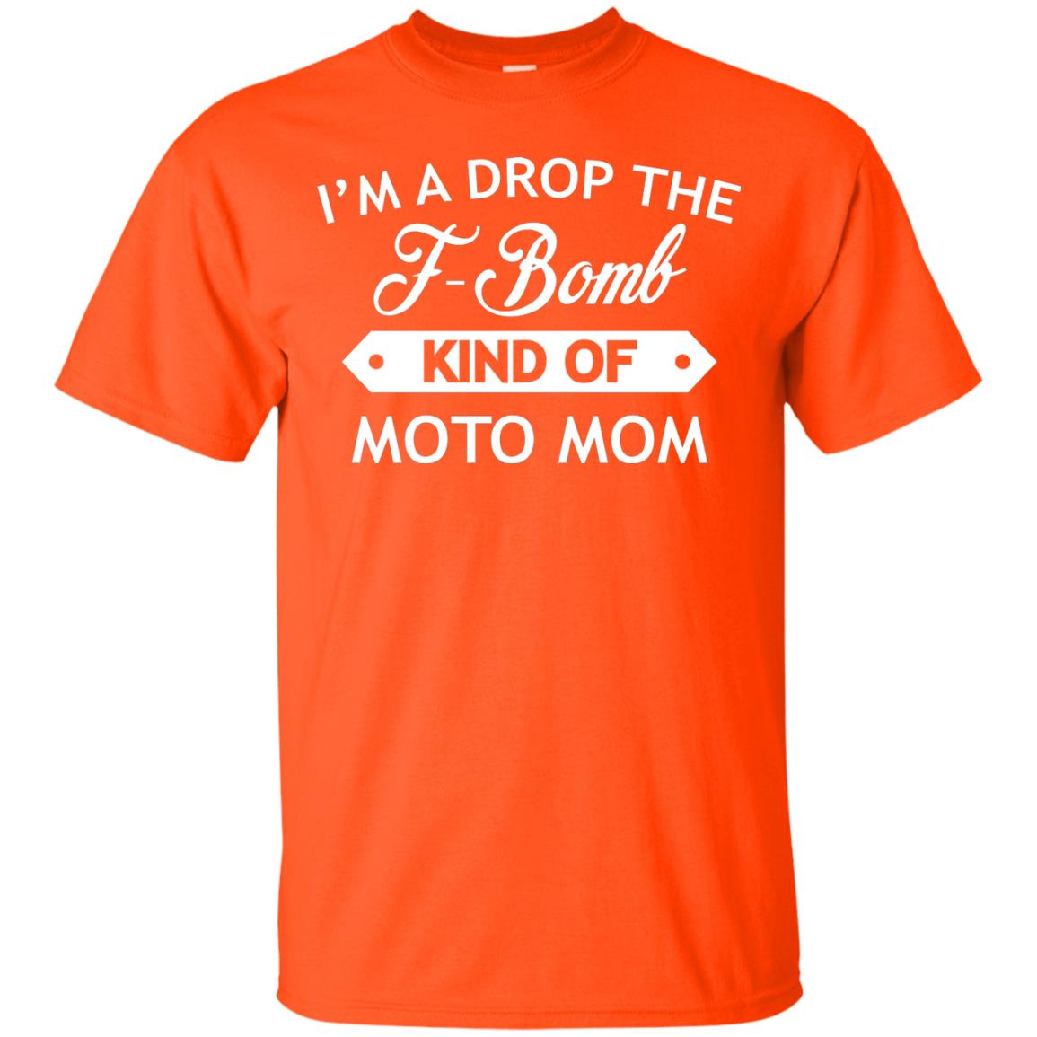 I'm A Drop The F-bomb Kind Of Moto Mom Shirt Orange