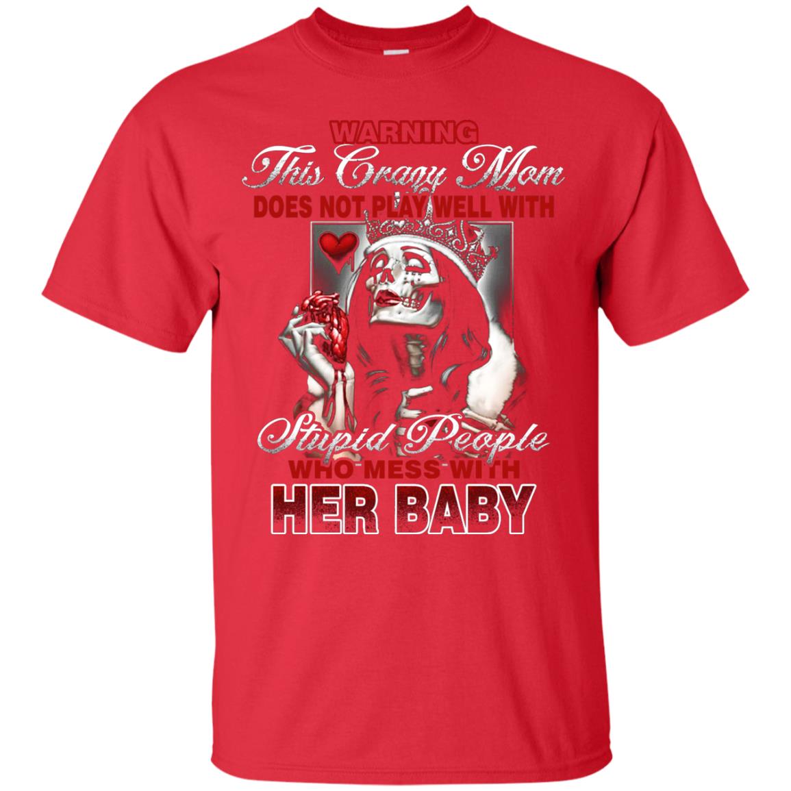 Warning This Crazy Mom Who Mess With Her Baby Mommy Shirt Red
