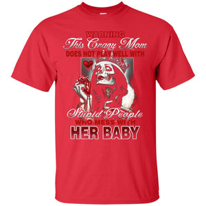 Warning This Crazy Mom Who Mess With Her Baby Mommy Shirt