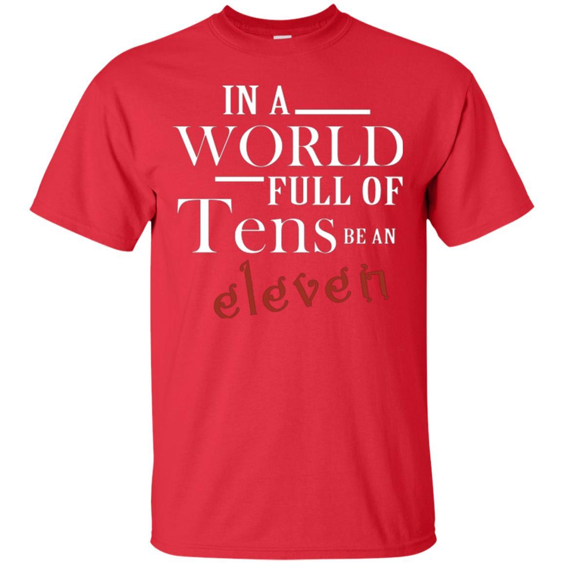 In A World Full Of Tens Be An Eleven T-shirt Red