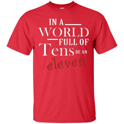 In A World Full Of Tens Be An Eleven T-shirt Red
