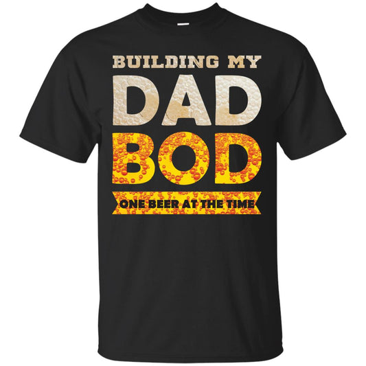 Building My Dad Bob One Beer At The Time Shirt Black
