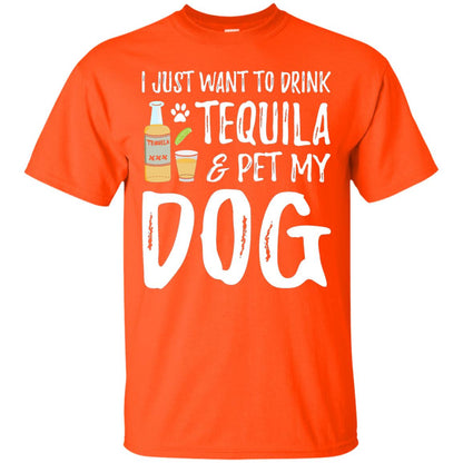 I Just Want To Drink Tequila And Pet My Dog Orange