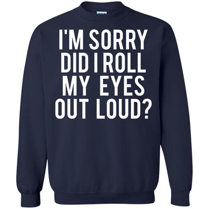 Im Sorry Did I Roll My Eyes Out Loud Funny Sarcastic Shirt Navy
