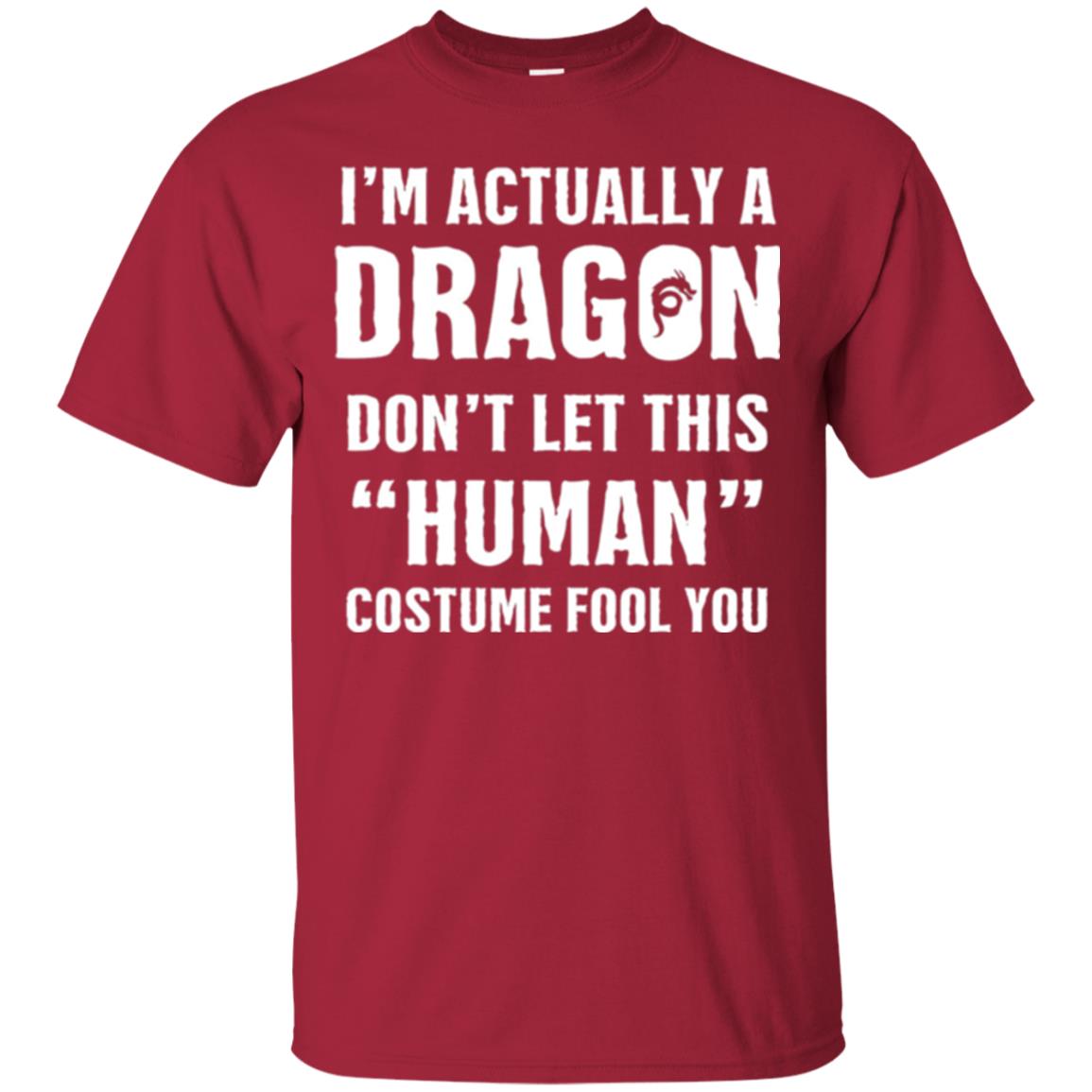 Im Actually A Dragon Dont Let This Human Custome Fool You T-shirt Cardinal