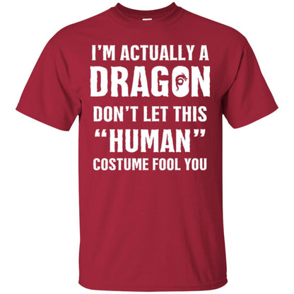 Im Actually A Dragon Dont Let This Human Custome Fool You T-shirt Cardinal