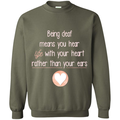 Deaf T-shirt Being Deaf Means You Hear Life With Your Heart Military Green